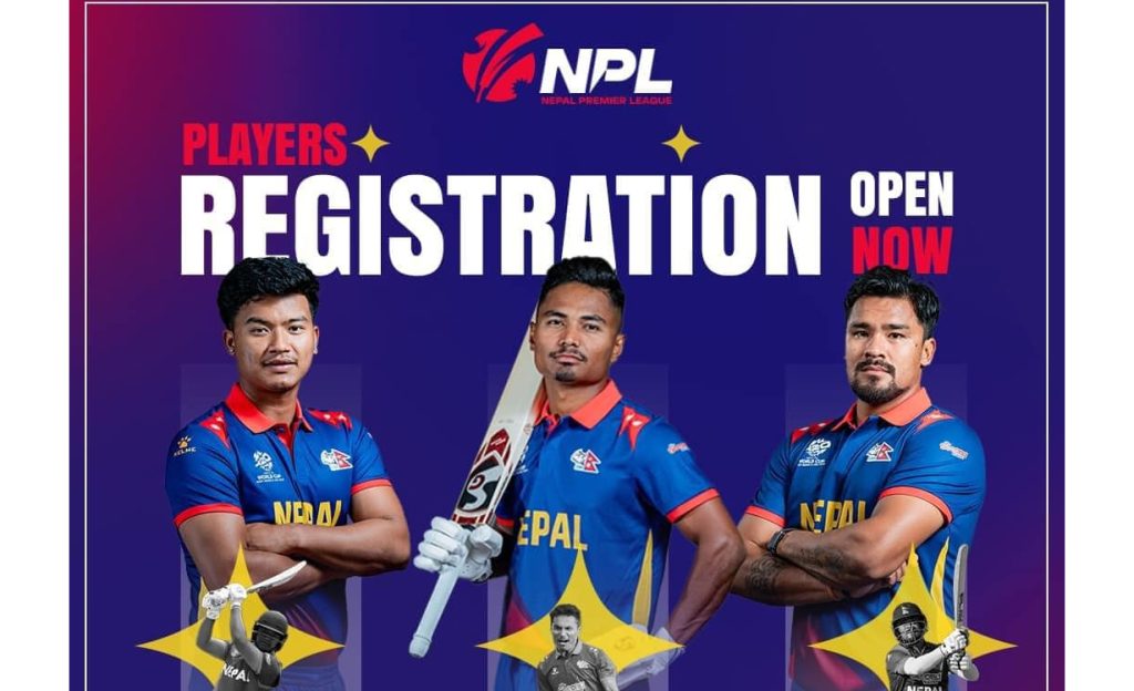एनपीएलमा खेलाडी दर्ता प्रक्रिया खुल्ला, ए ग्रेडका खेलाडीको न्यूनतम मूल्य १० लाख 